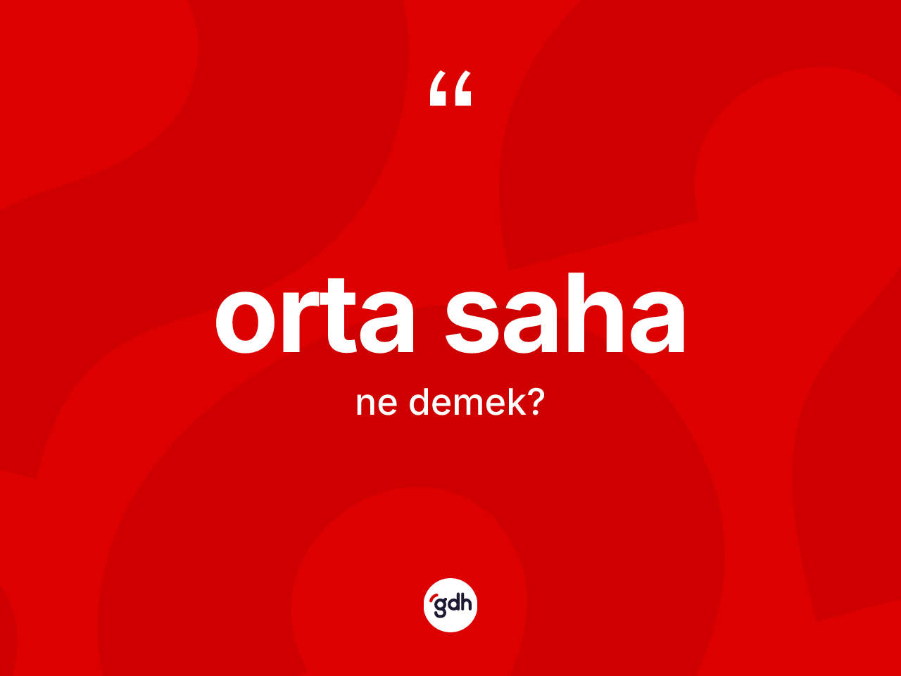 Orta saha ne anlama gelir? Orta sahanın TDK'ya göre anlamı nedir?