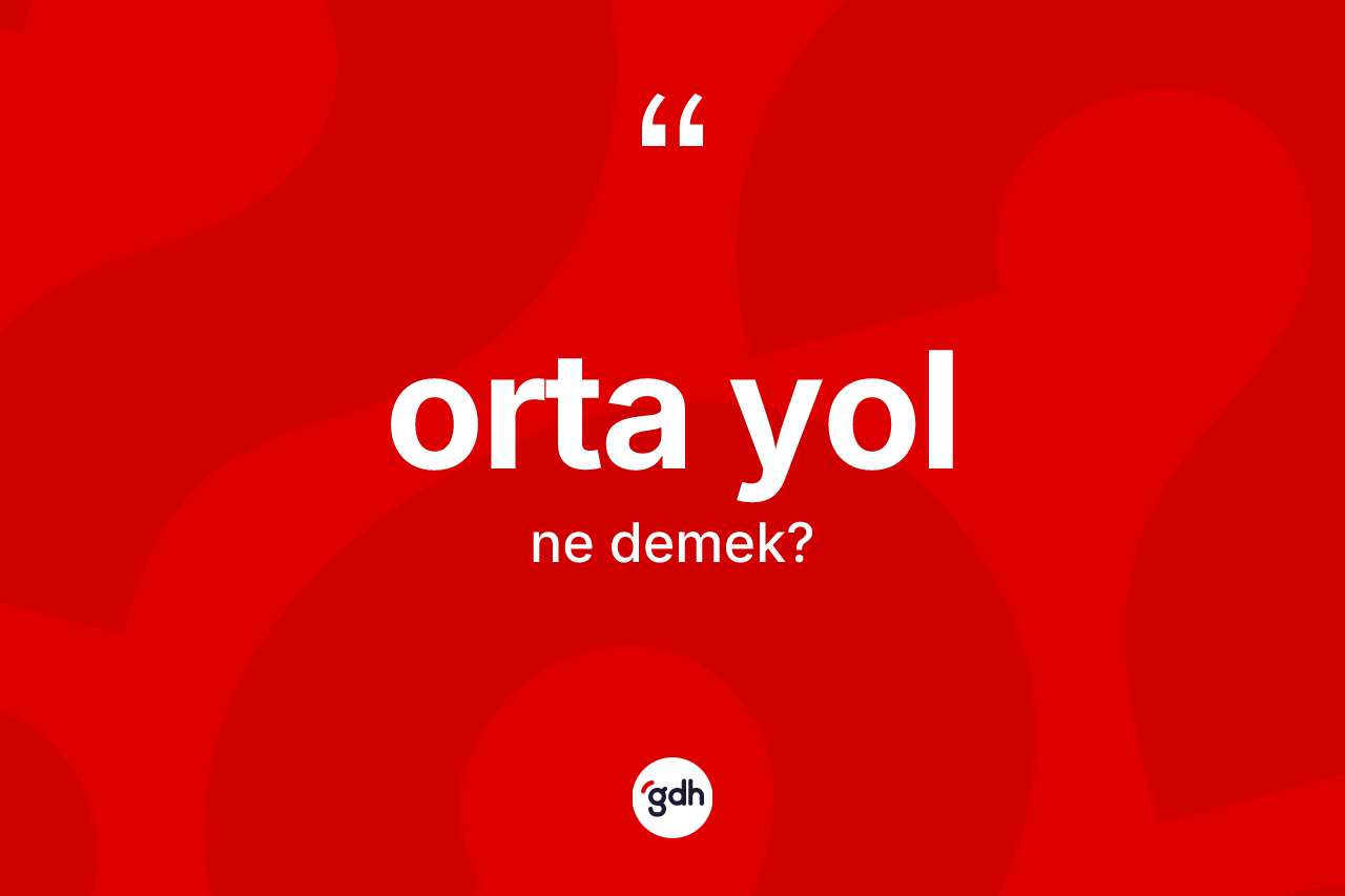 Orta yol ne demek? Orta yol kelimesinin özellikleri nelerdir?