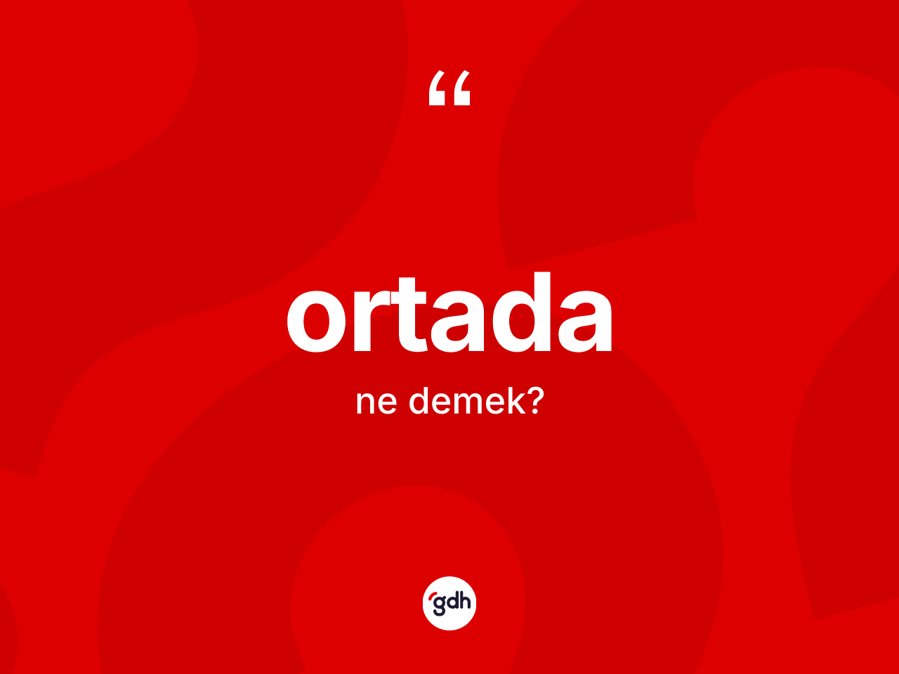 Ortada ne demek? Ortadanın sözlükteki anlamı nedir?