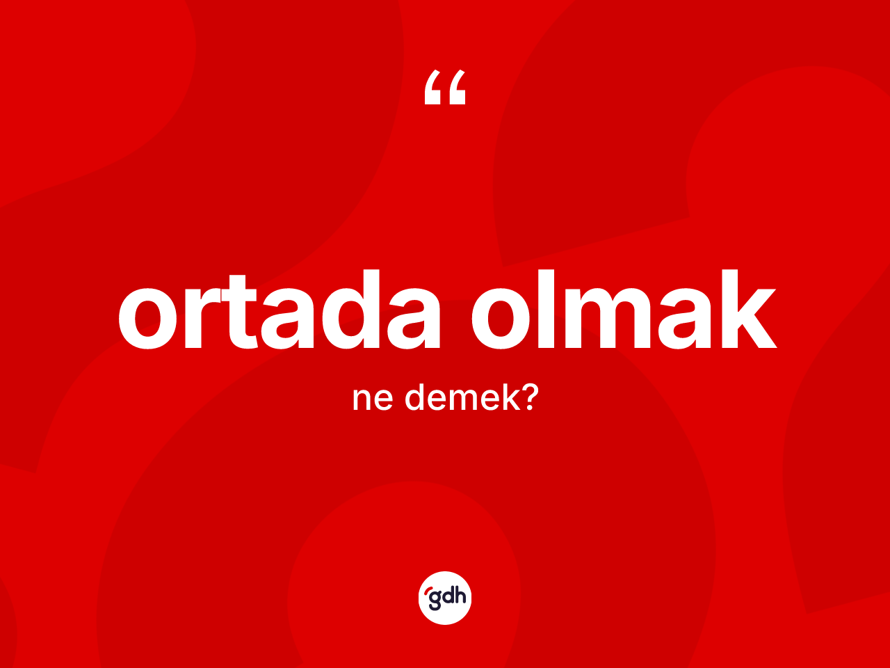 Ortada olmak ifadesinin anlamı nedir? Ortada olmak ifadesi hangi durumlarda kullanılır