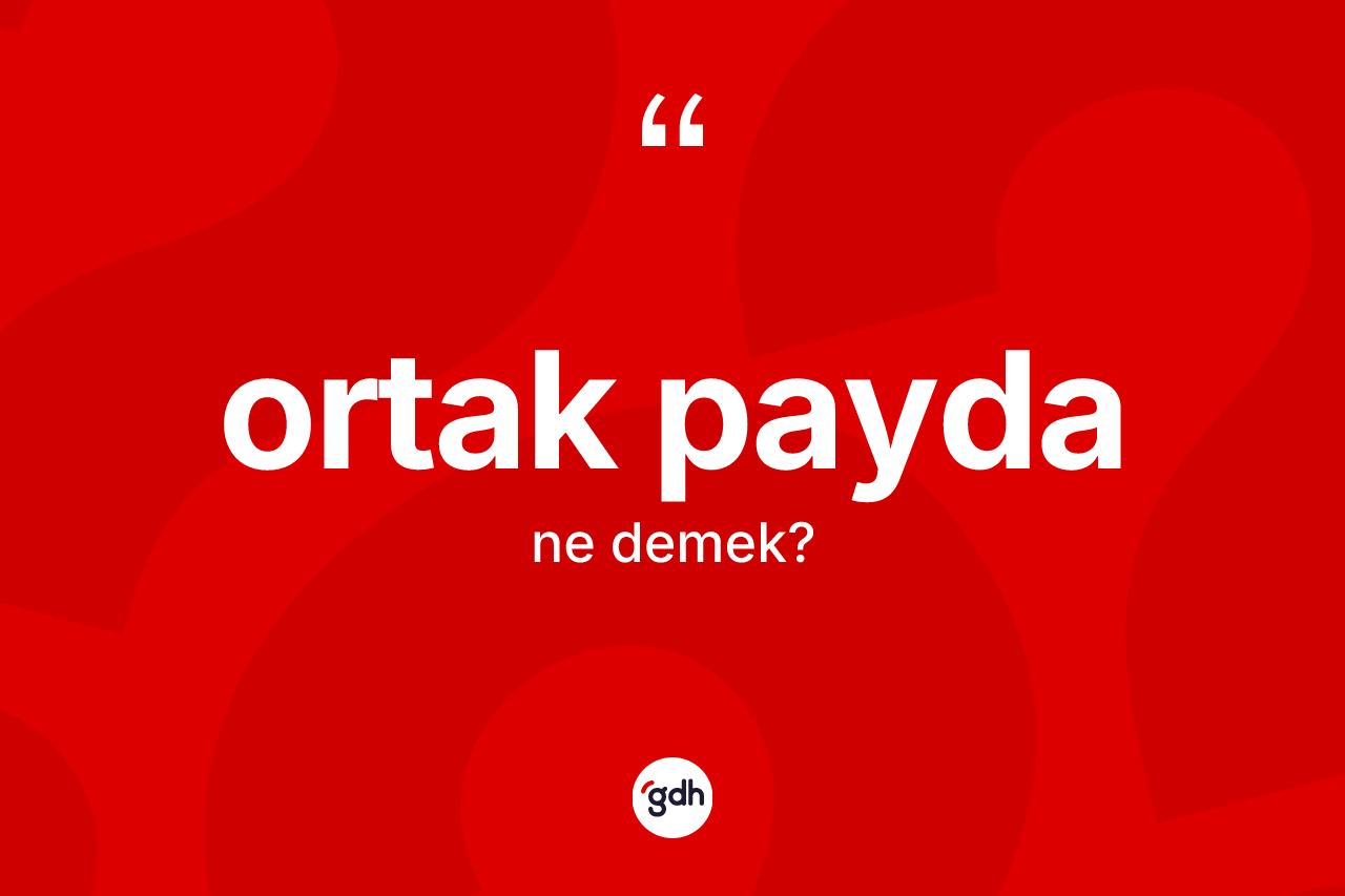 Ortak payda kelimesinin sözlükteki tanımı nedir?