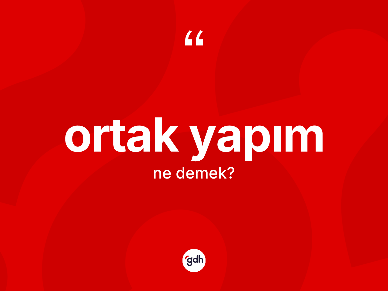 Ortak yapım kelimesi ne anlama gelir? Ortak yapımın TDK'ya göre anlamı nedir?