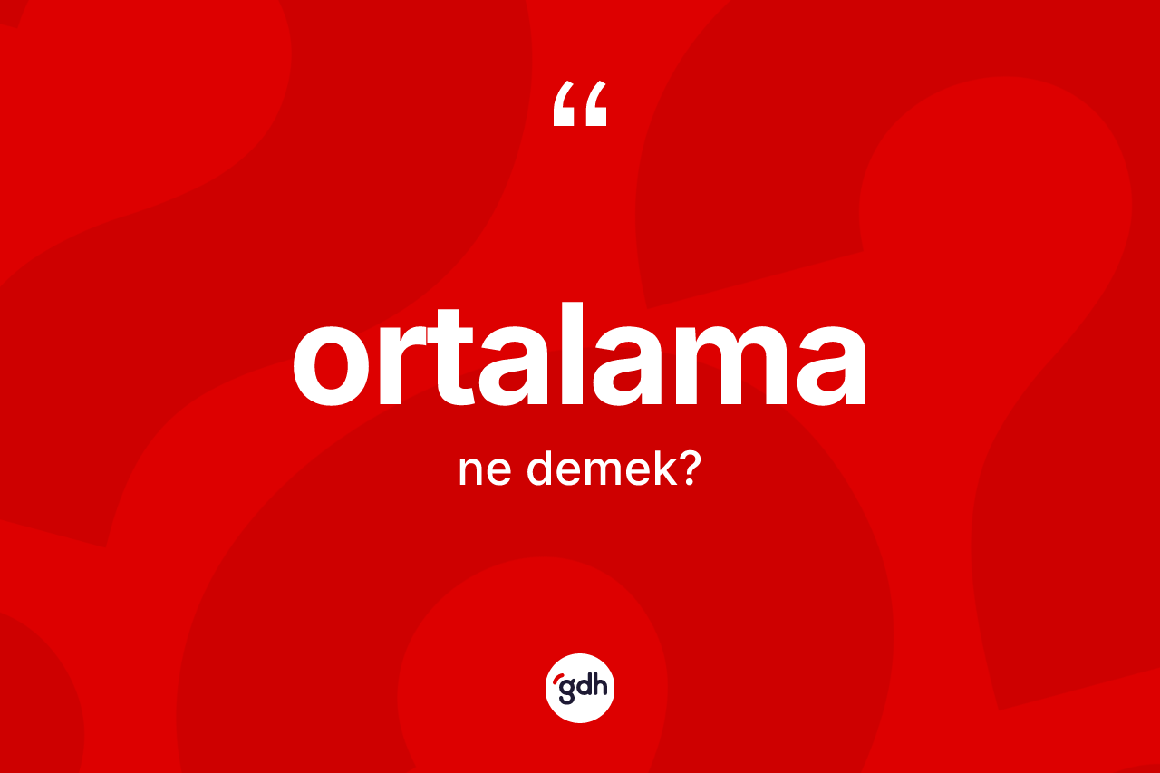 Ortalama ne anlama gelir? Ortalama kelimesinin kaç farklı anlamı var?