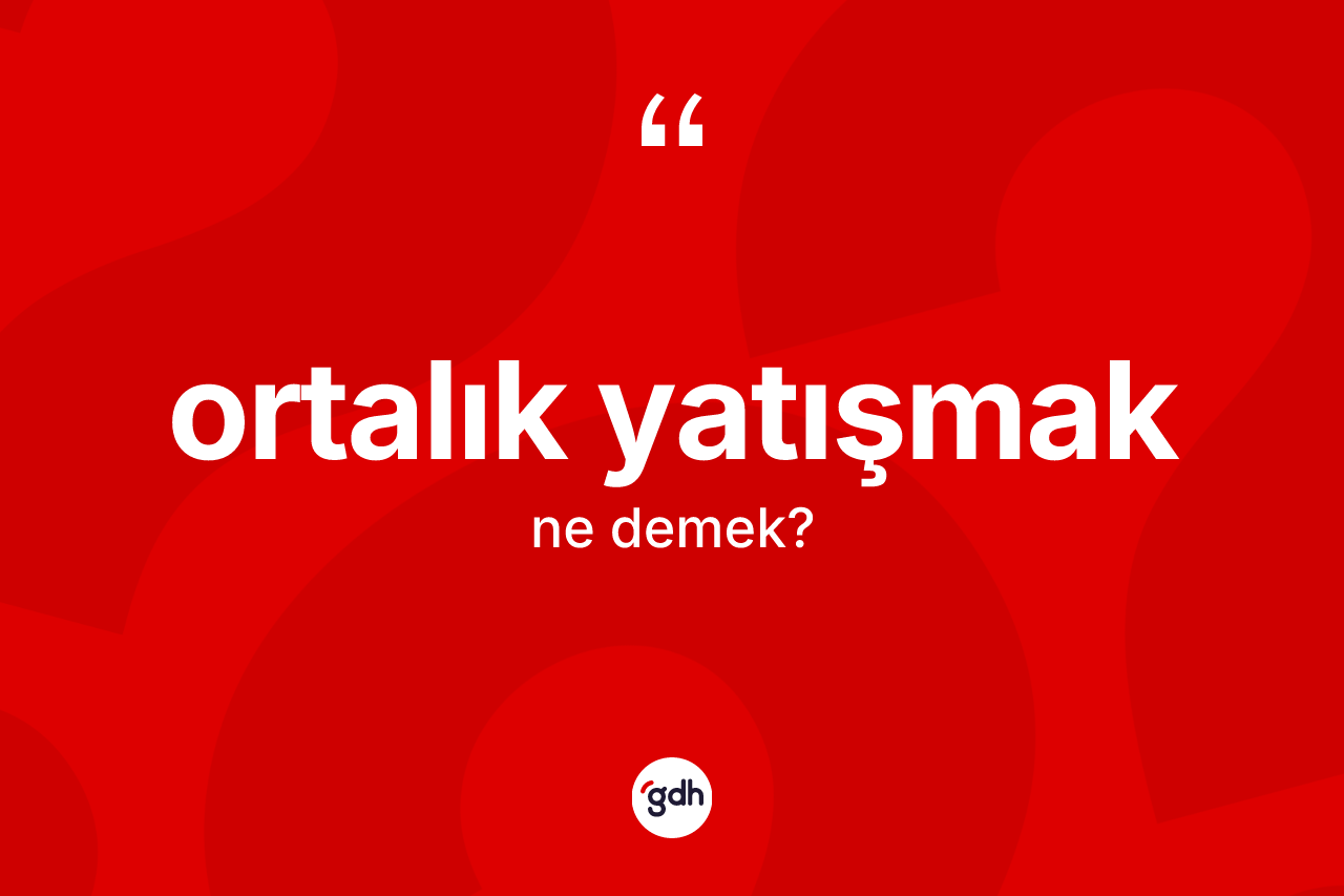 Ortalık yatışmak ne anlama gelir?
