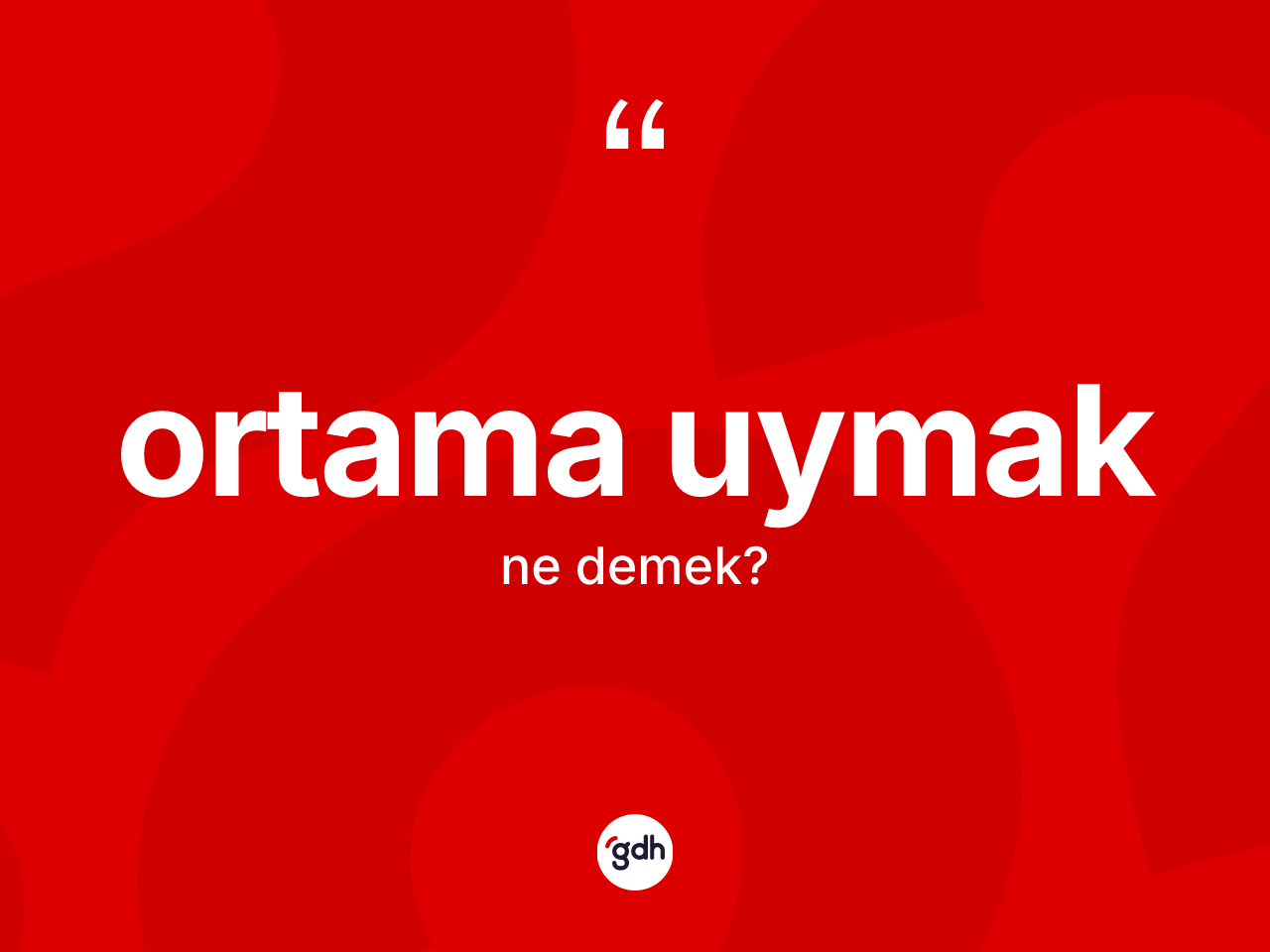 Ortama uymak sözü ne demek? Ortama uymak ifadesi hangi durumlarda kullanılır