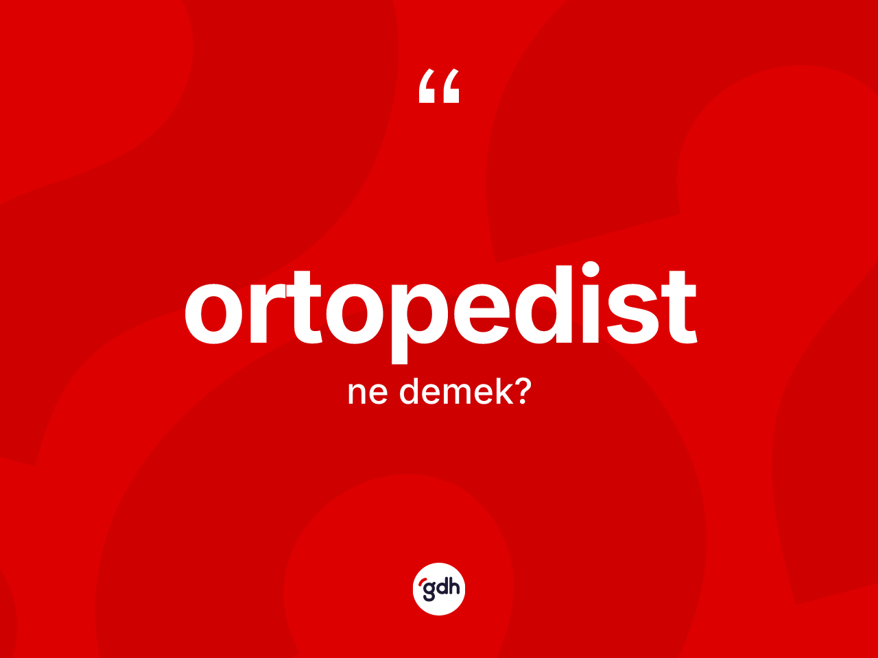 Ortopedist kelimesinin tanımı nedir? Ortopedistin halk arasındaki kullanımı nasıldır?
