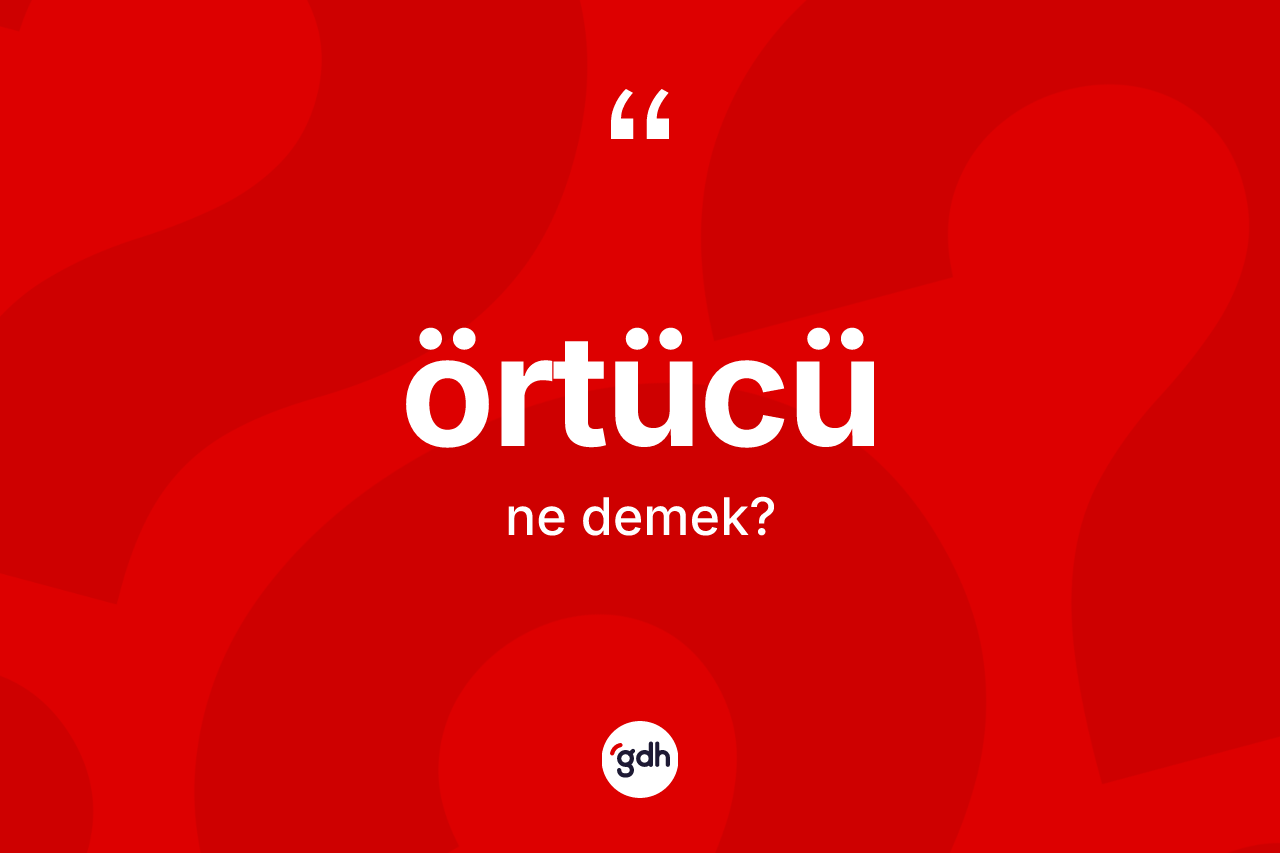 Örtücü kelimesinin sözlükteki tanımı nedir?