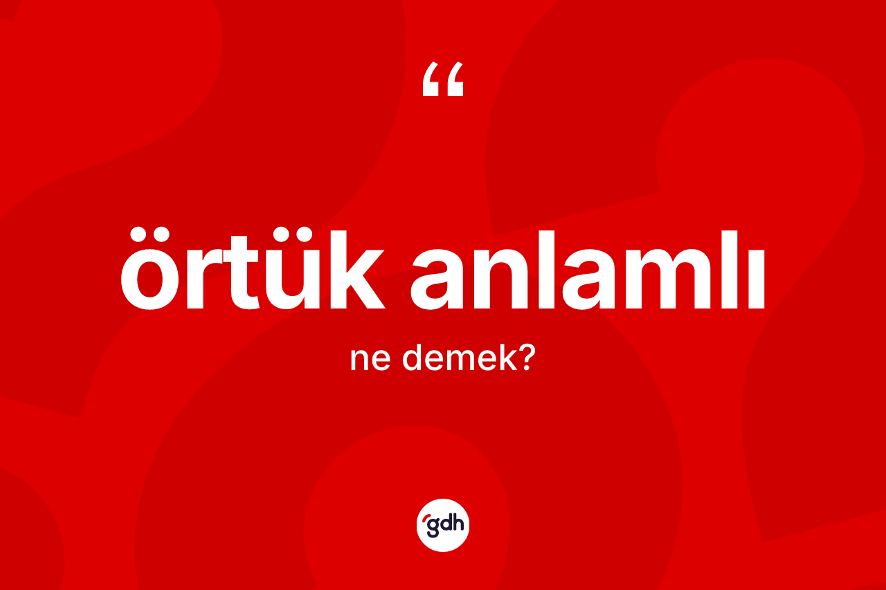 Örtük anlamlı  kelimesinin anlamı nedir?
