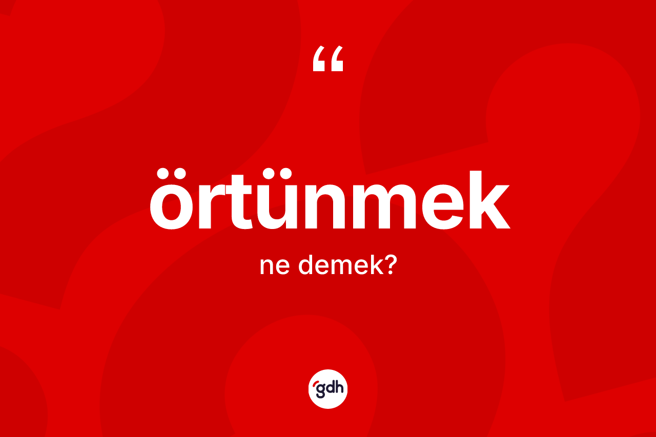 Örtünmek kelimesinin anlamı nedir?