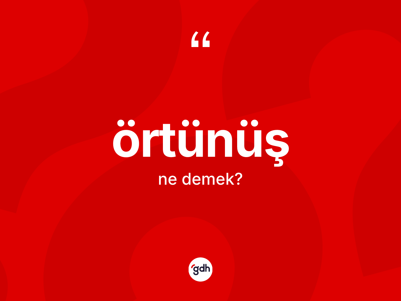 Örtünüş kelimesi ne demek? Örtünüşün kısaca tanımı nedir?