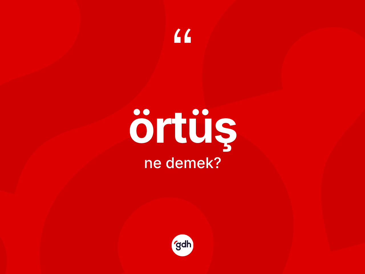 Örtüş ne anlama gelir? Örtüşün TDK'ya göre anlamı nedir?