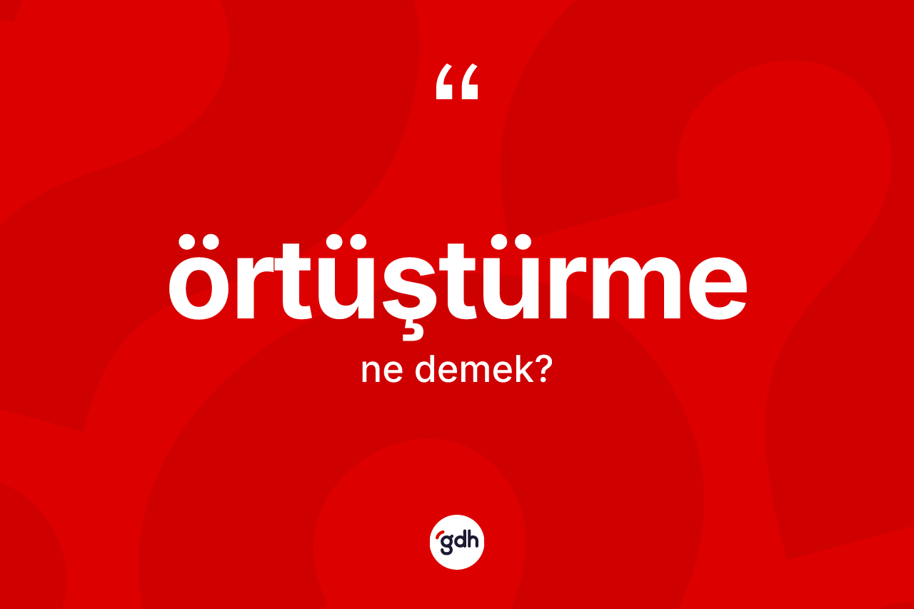 Örtüştürme kelimesinin tanımı nedir? Örtüştürmenin TDK'ya göre anlamı nedir?