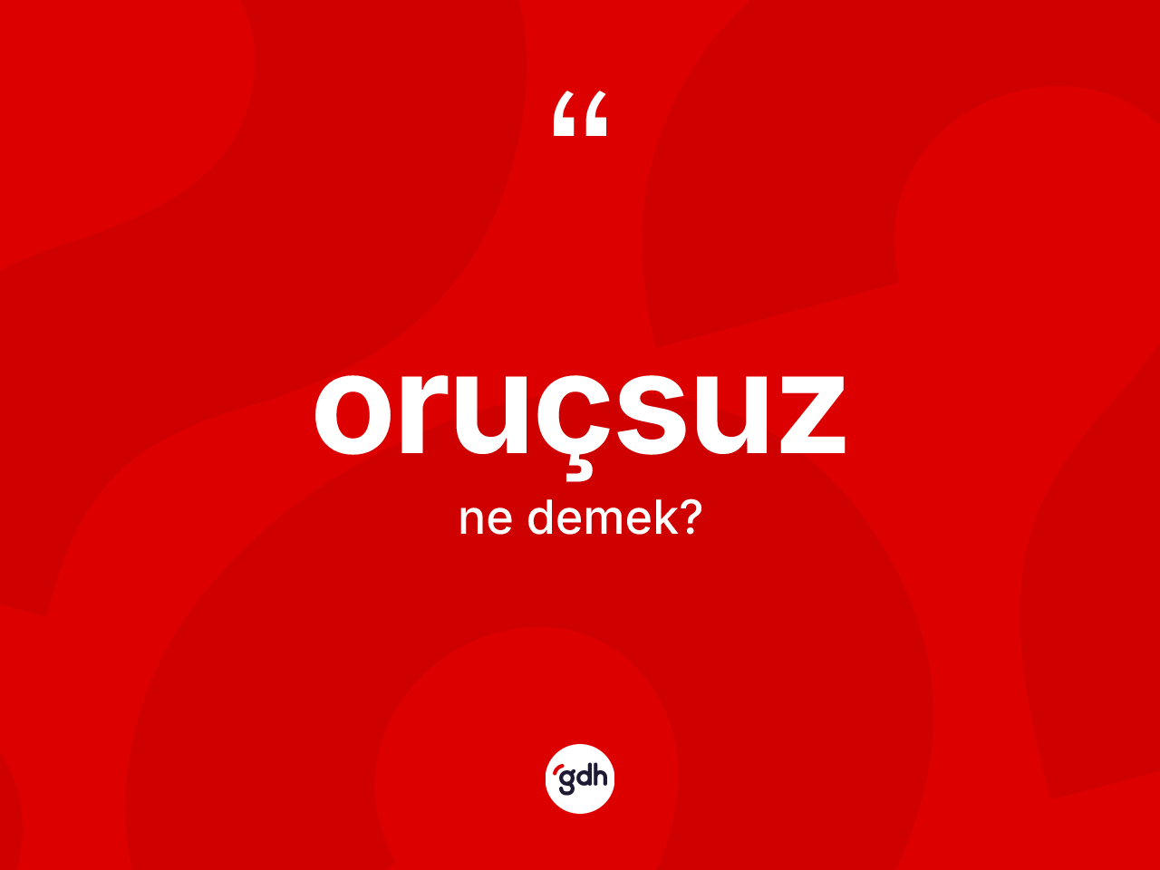 Oruçsuz nedir? Oruçsuzun sözlükteki anlamı nedir?