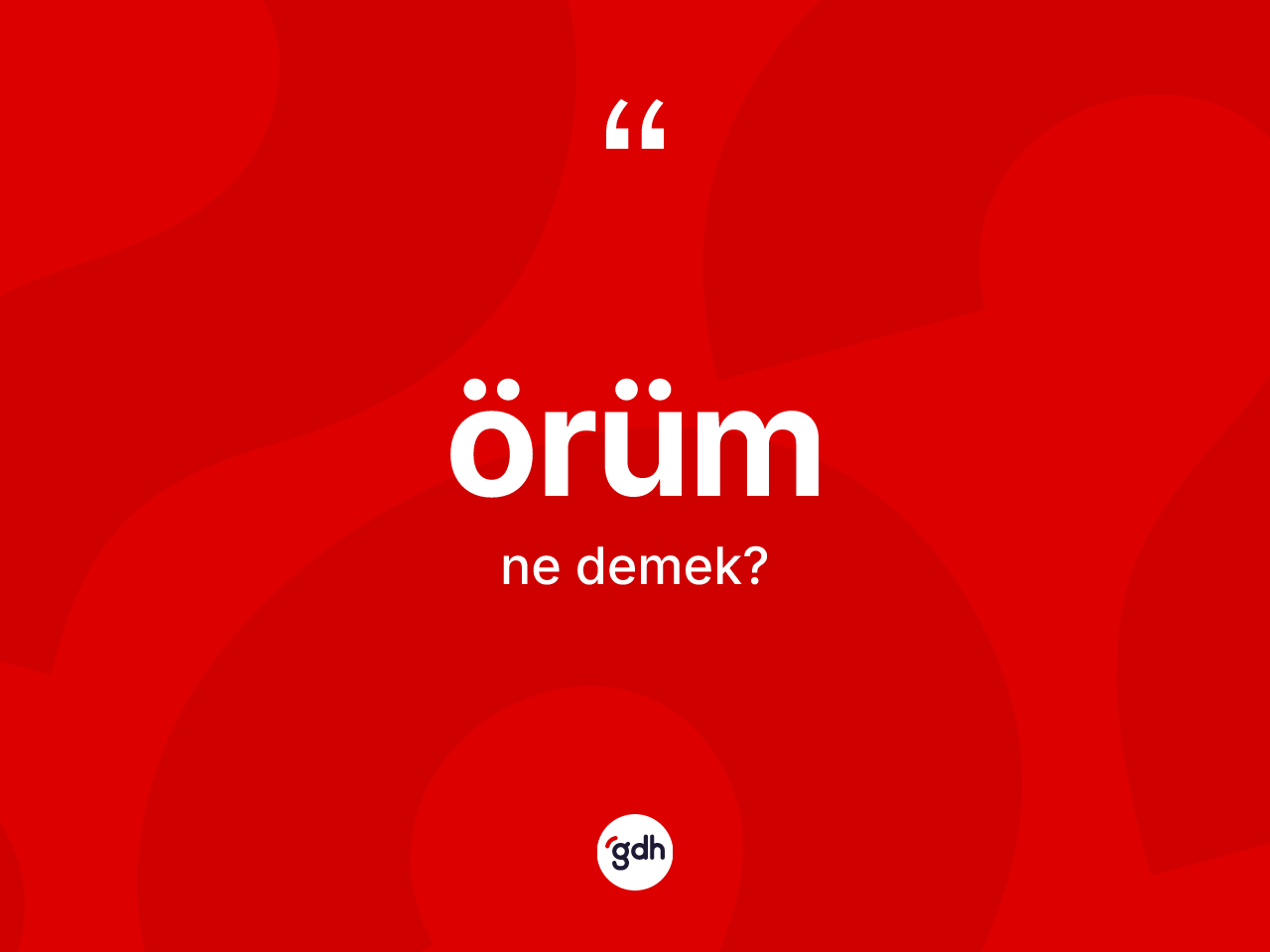 Örüm kelimesinin anlamı nedir? Örümün sözlükteki anlamı nedir?