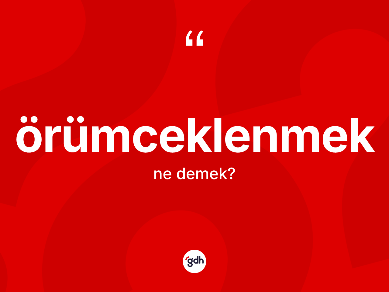 Örümceklenmek kelimesinin sözlükteki tanımı nedir? Örümceklenmeğin TDK'ya göre anlamı nedir?