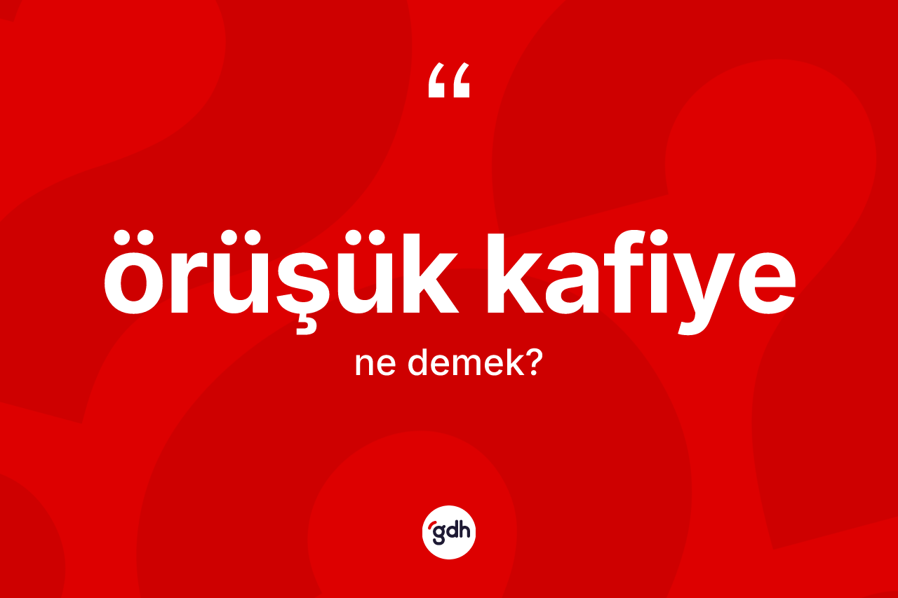 Örüşük kafiye  kelimesinin anlamı nedir?