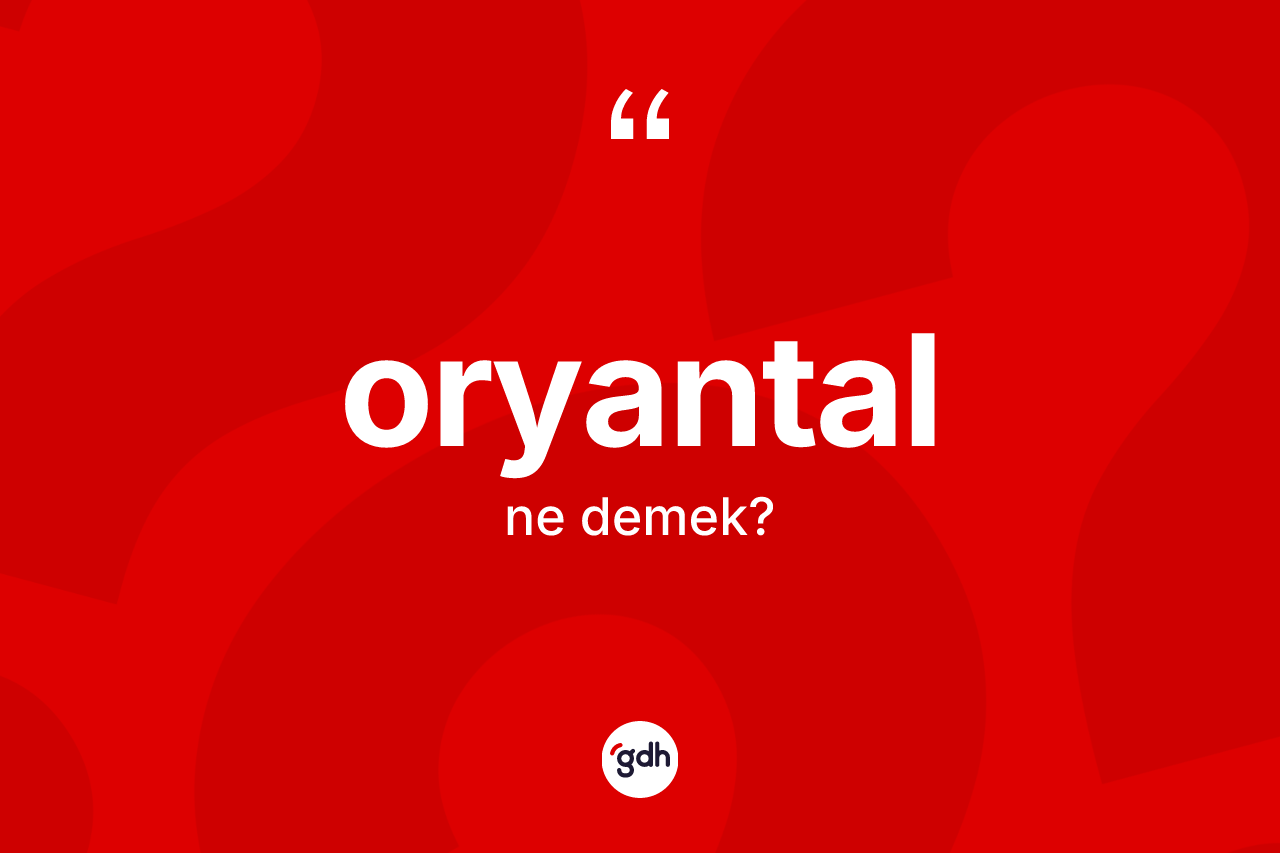 Oryantal kelimesinin sözlükteki tanımı nedir?