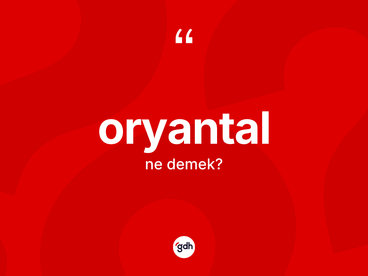 Oryantal kelimesinin sözlükteki tanımı nedir? Oryantalın TDK'ya göre anlamı nedir?