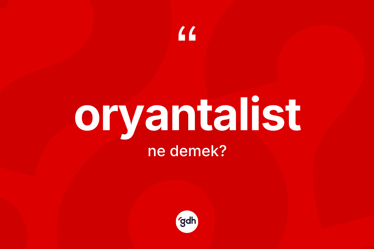 Oryantalist kelimesinin tanımı nedir?