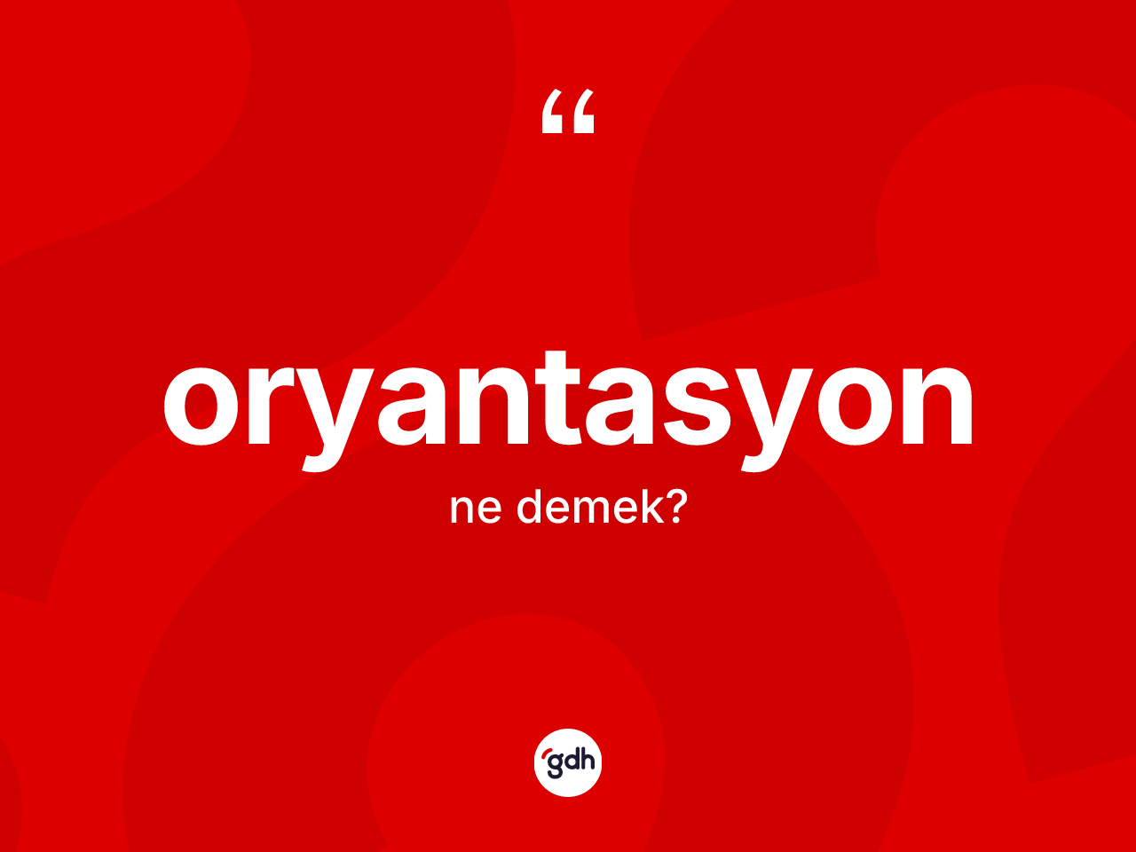 Oryantasyon kelimesinin tanımı nedir? Oryantasyonun TDK'ya göre anlamı nedir?