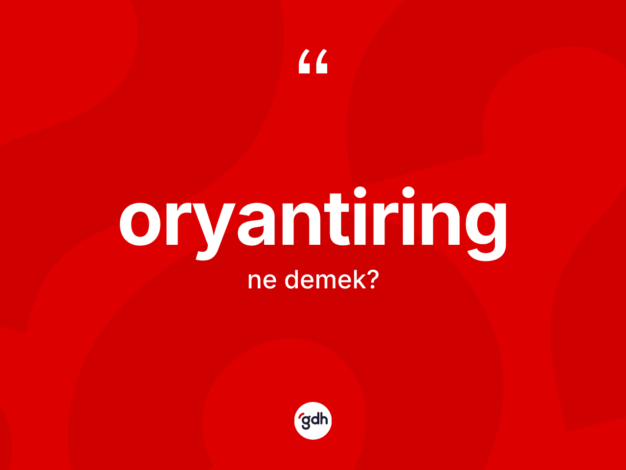 Oryantiring nedir? Oryantiringin halk arasındaki kullanımı nasıldır?