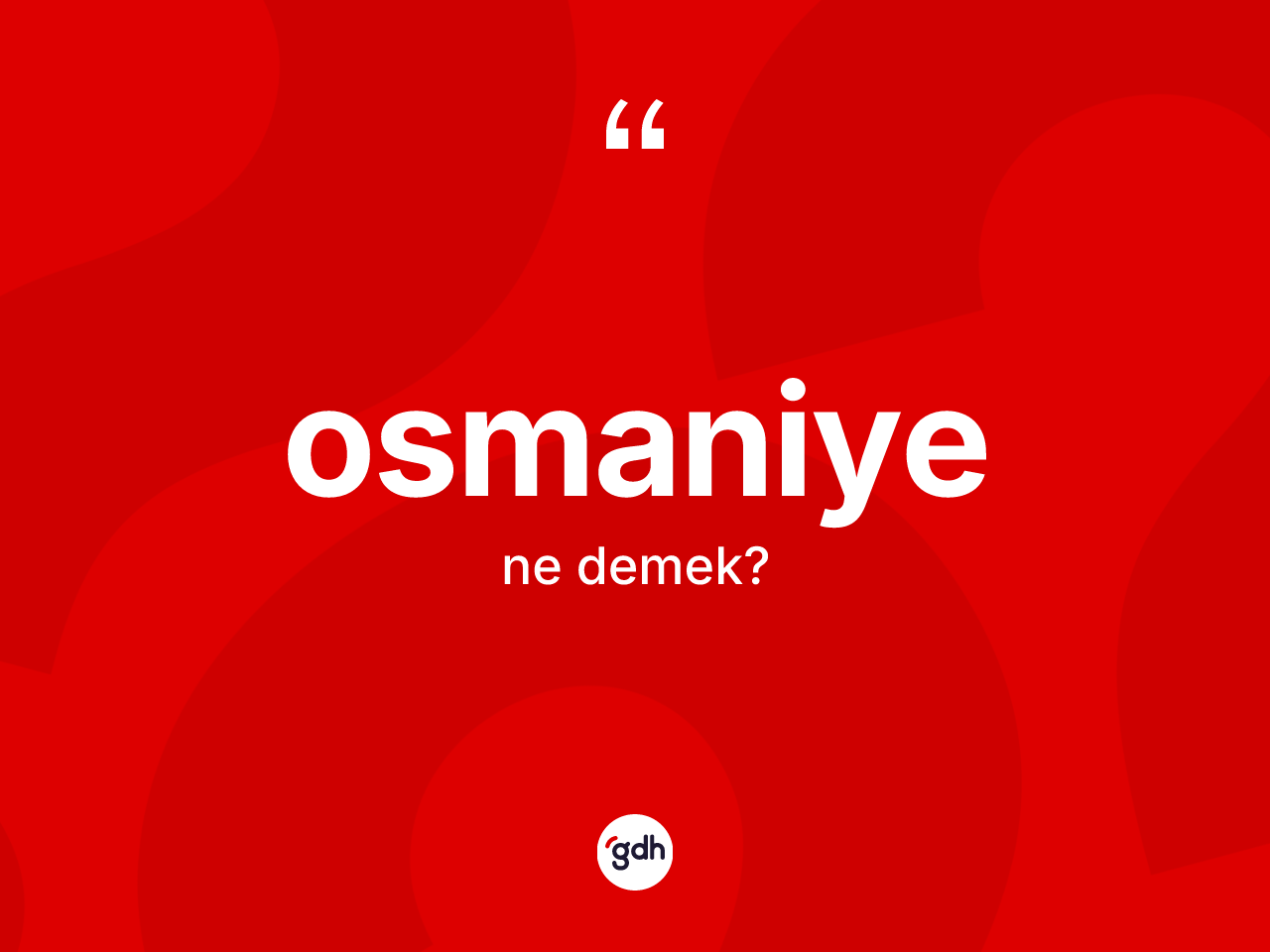 Osmaniye kelimesinin sözlükteki tanımı nedir? Osmaniye kelimesinin TDK anlamı nedir?
