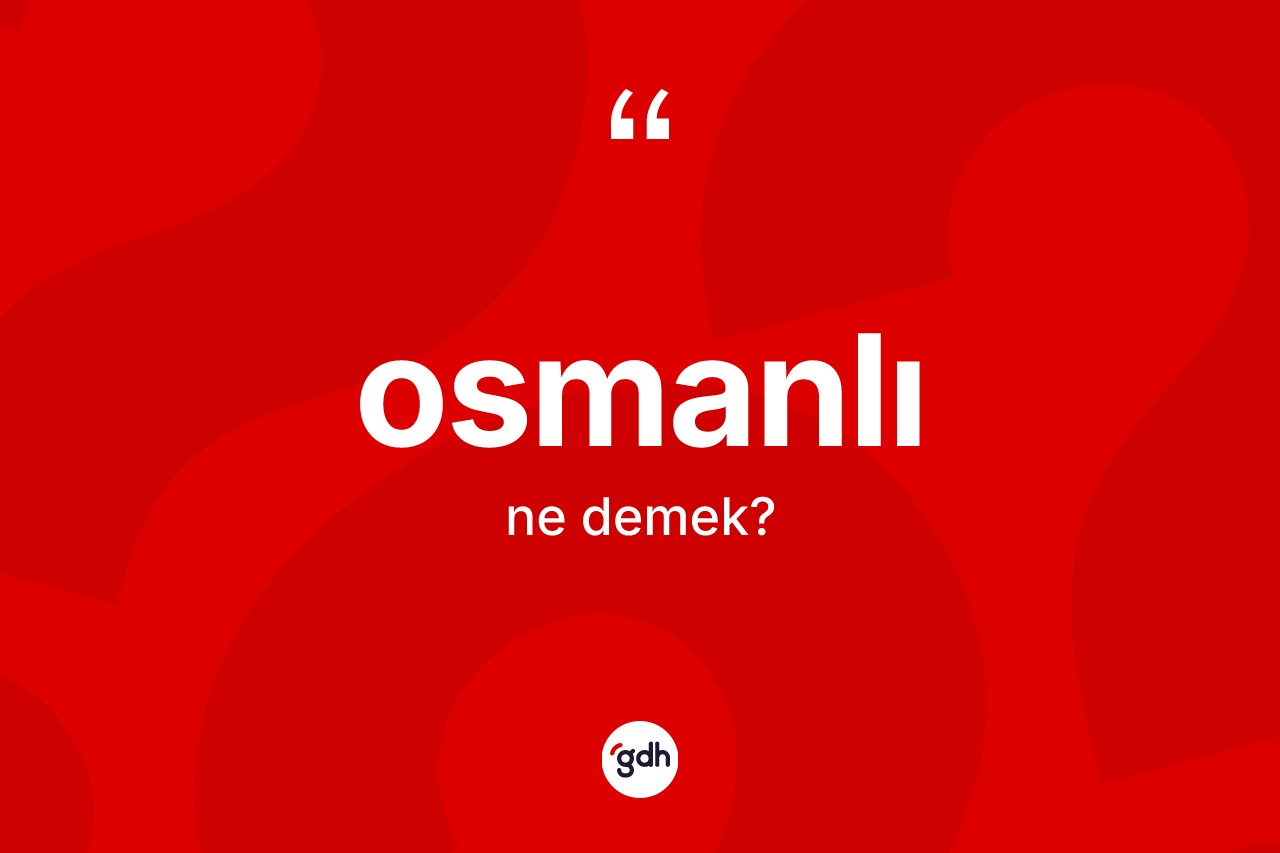 Osmanlı kelimesinin tanımı nedir?