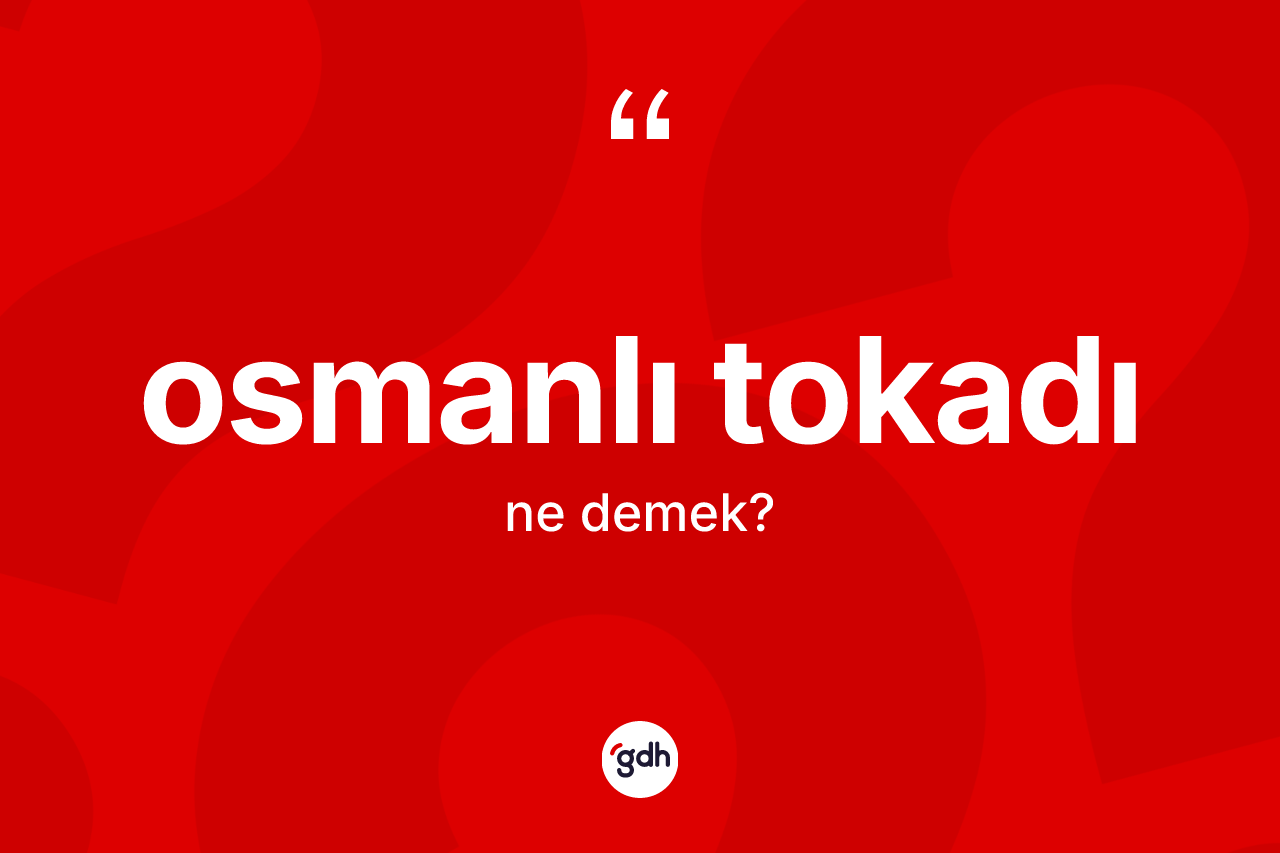 Osmanlı tokadı kelimesi nedir?