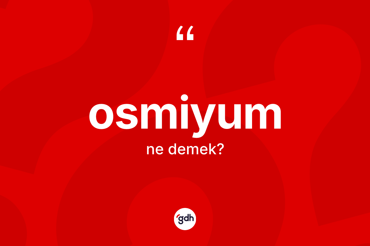 Osmiyum kelimesinin tanımı nedir?
