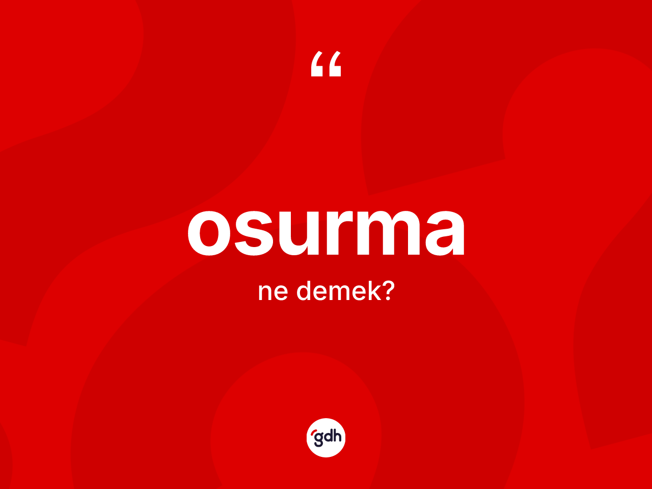 Osurma kelimesinin anlamı nedir? Osurma kelimesinin özellikleri nelerdir?