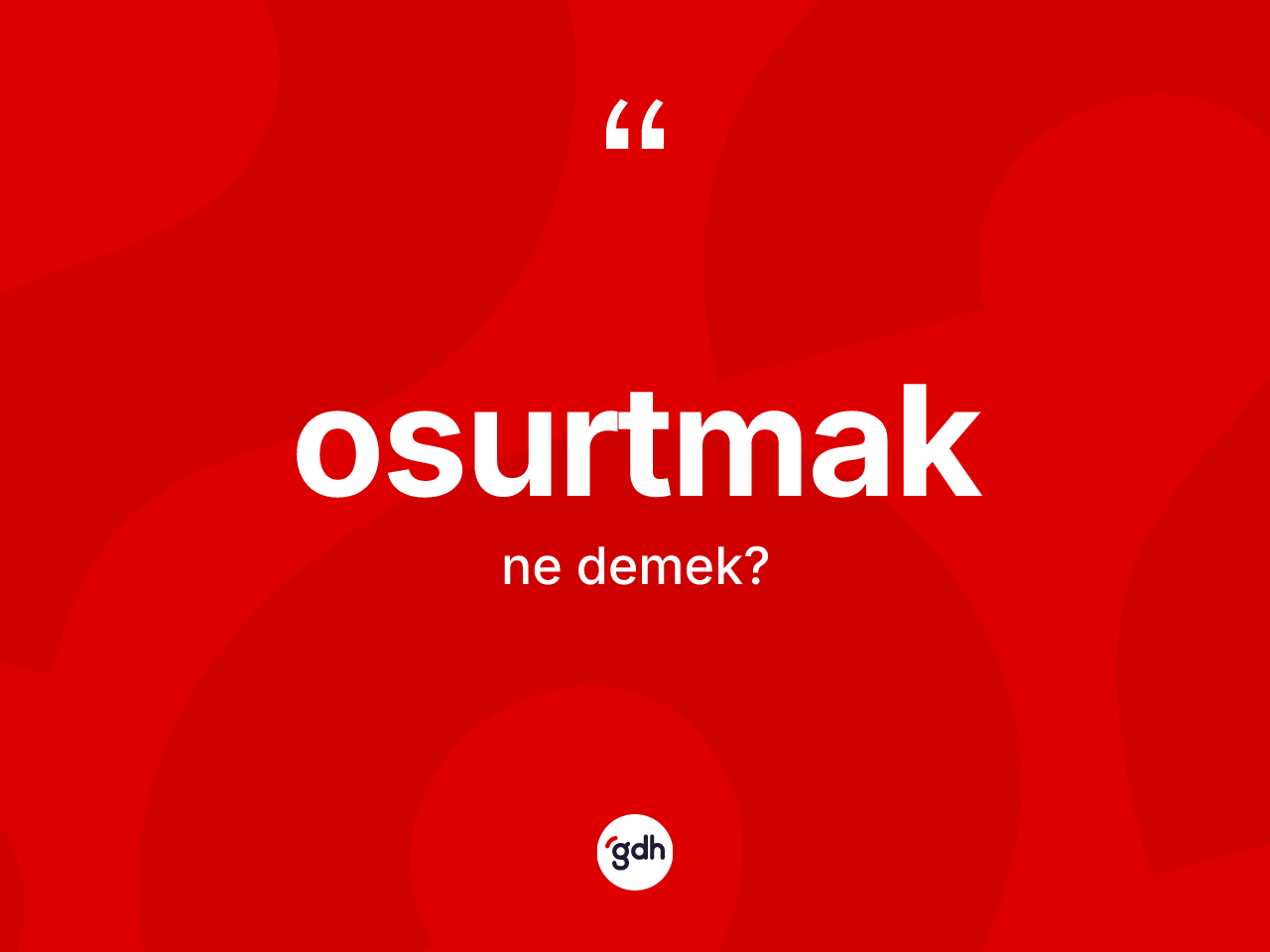 Osurtmak kelimesinin anlamı nedir? Osurtmak kelimesinin TDK'ya göre açıklaması nedir?