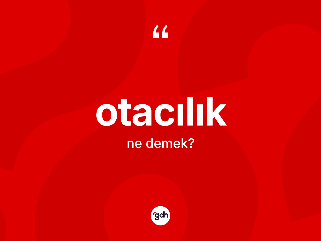 Otacılık kelimesinin tanımı nedir? Otacılığın TDK'ya göre anlamı nedir?
