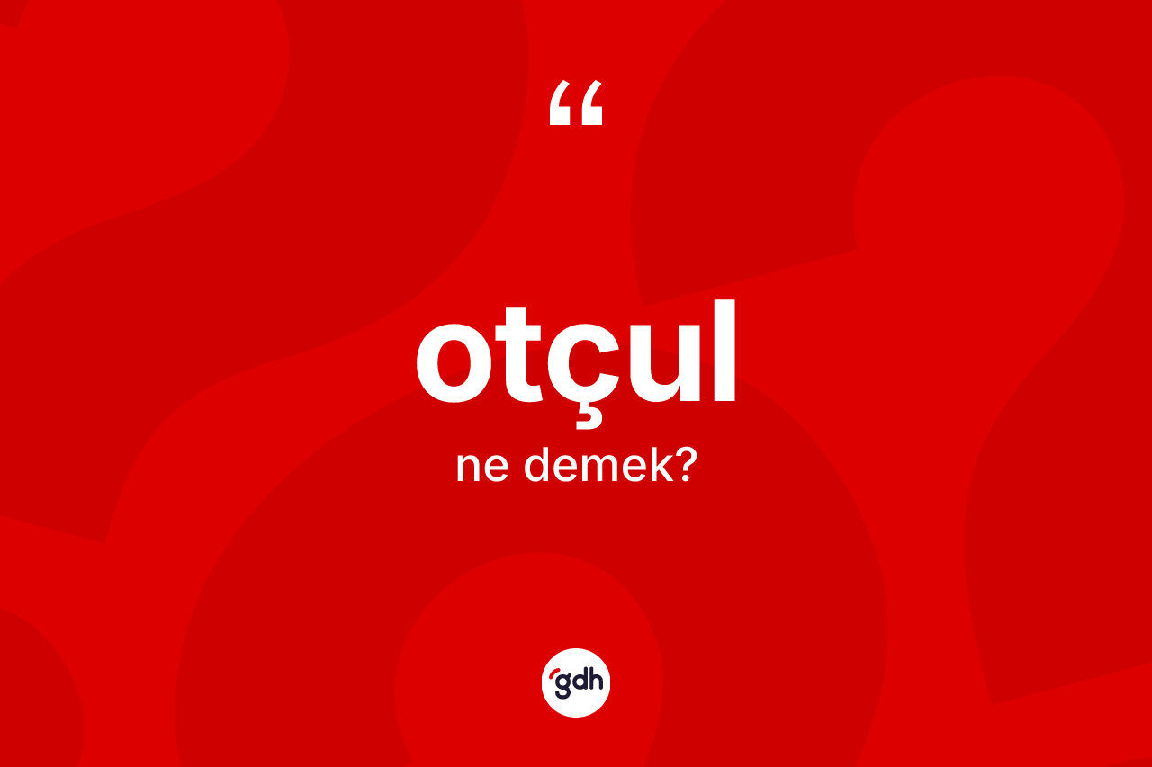 Otçul ne demek? Otçul kelimesinin TDK anlamı nedir?