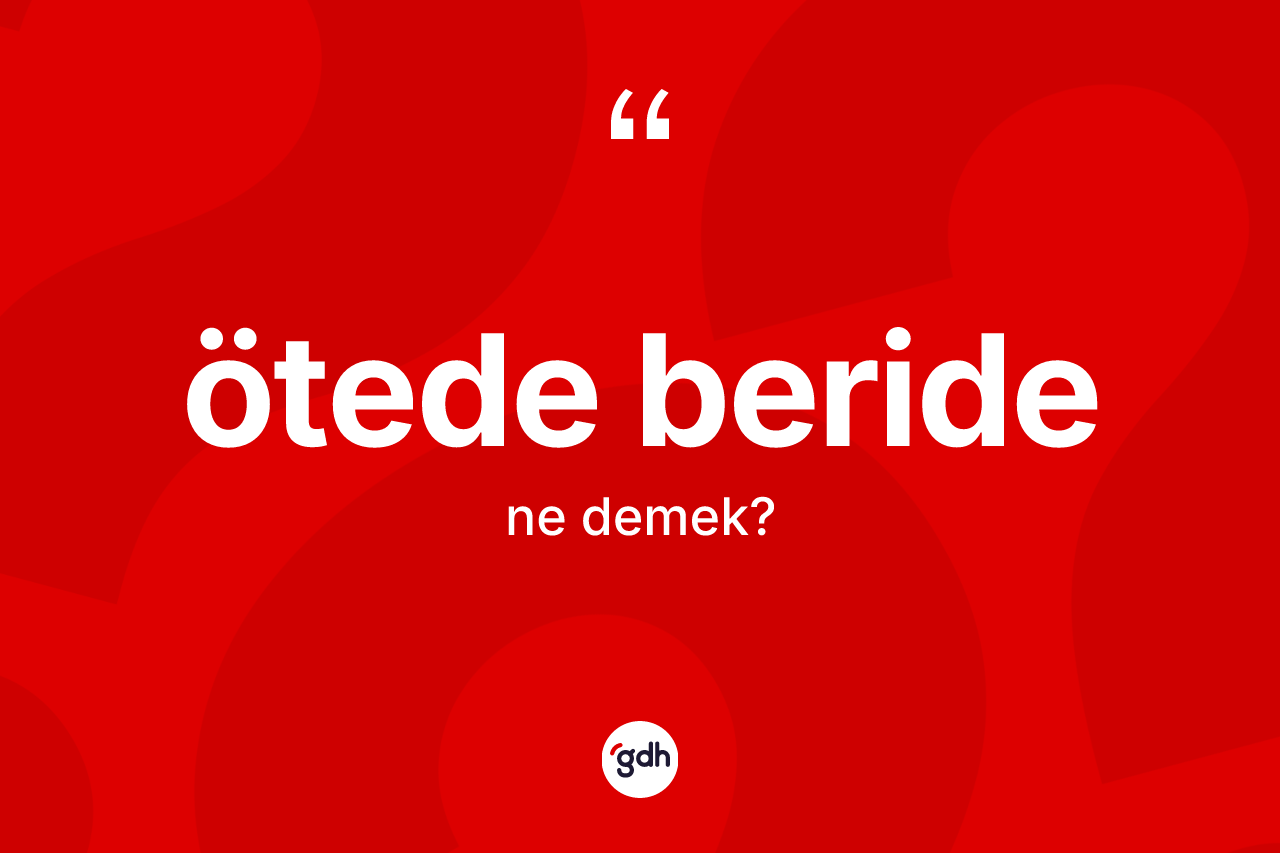 Ötede beride kelimesi nedir?