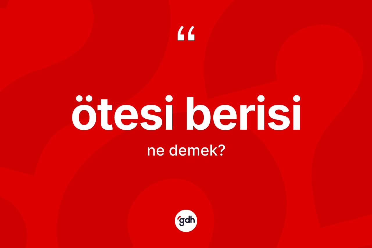 Ötesi berisi kelimesi ne anlama gelir?