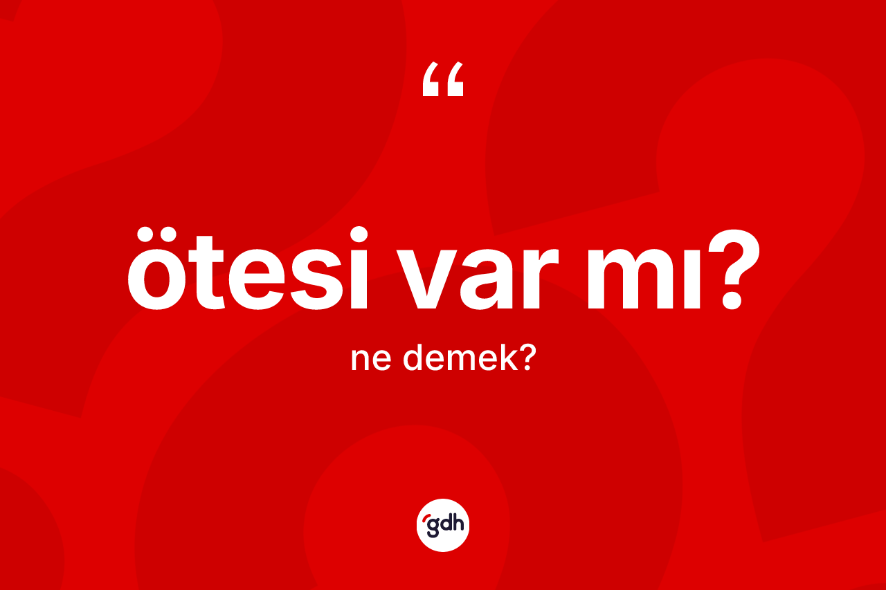Ötesi var mı?