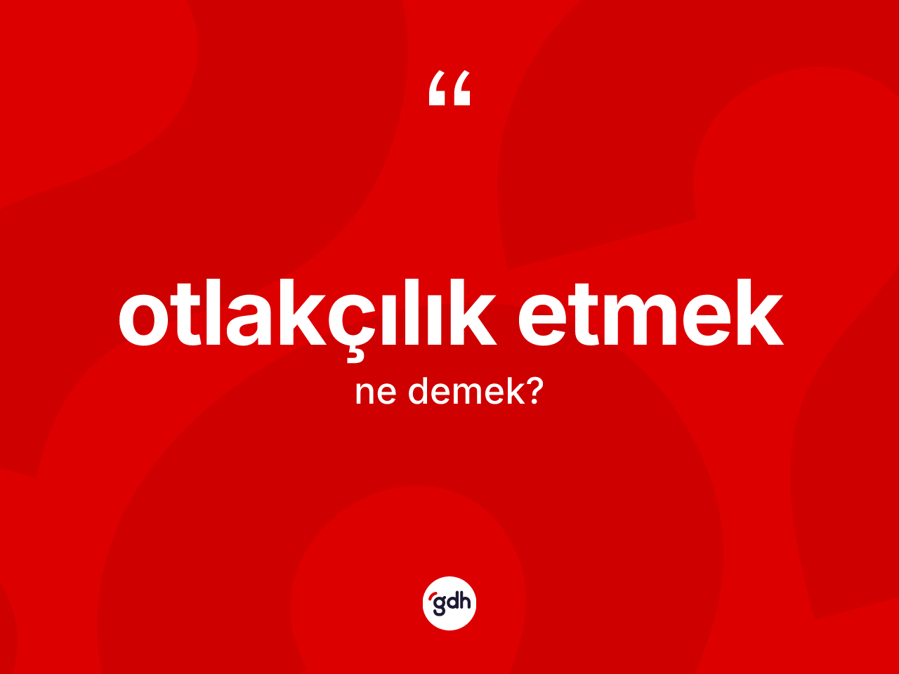 Otlakçılık etmek ifadesinin tanımı nedir? Otlakçılık etmek ifadesi nerede kullanılır?