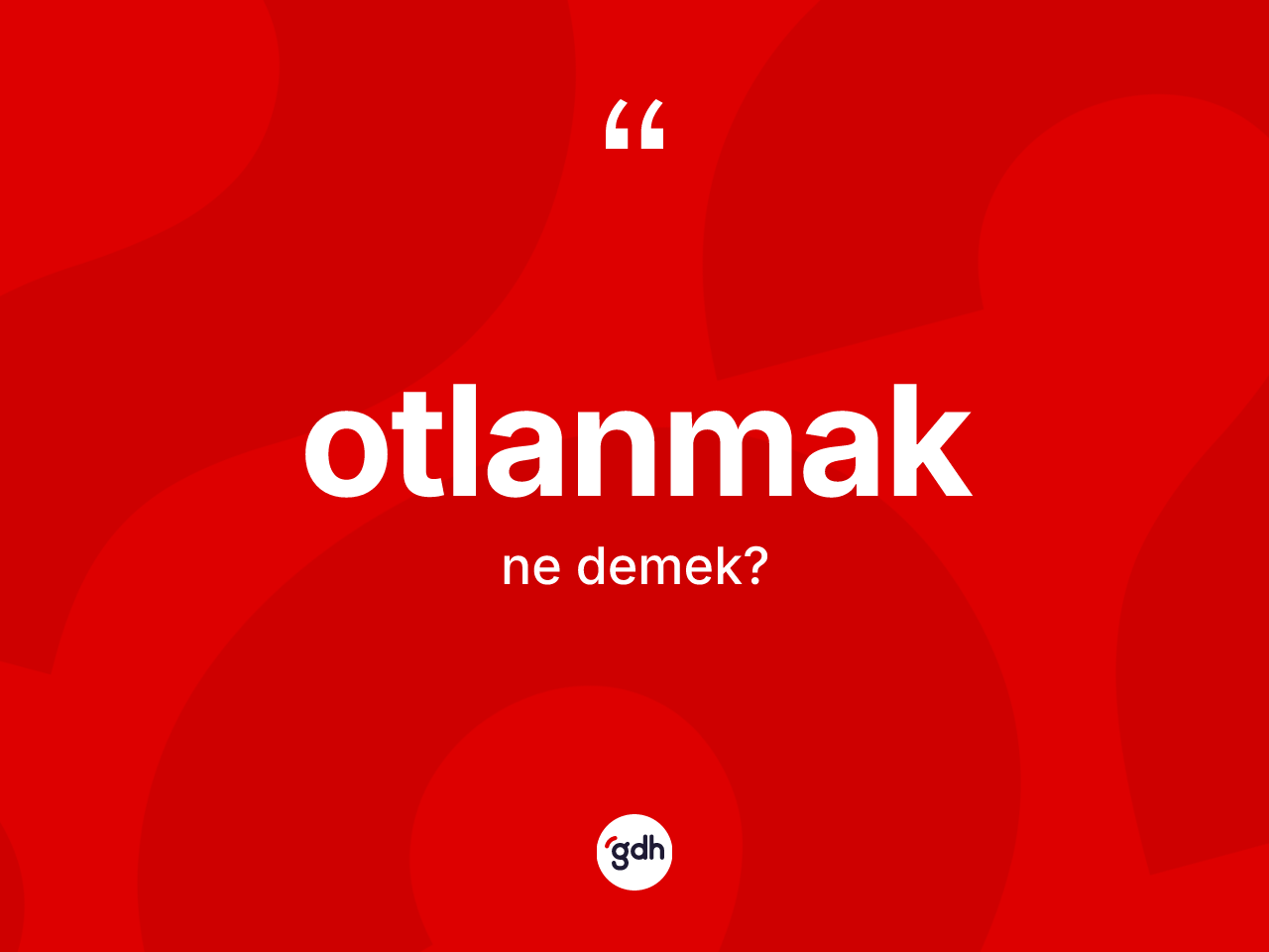 Otlanmak kelimesinin sözlükteki tanımı nedir? Otlanmağın TDK'ya göre anlamı nedir?