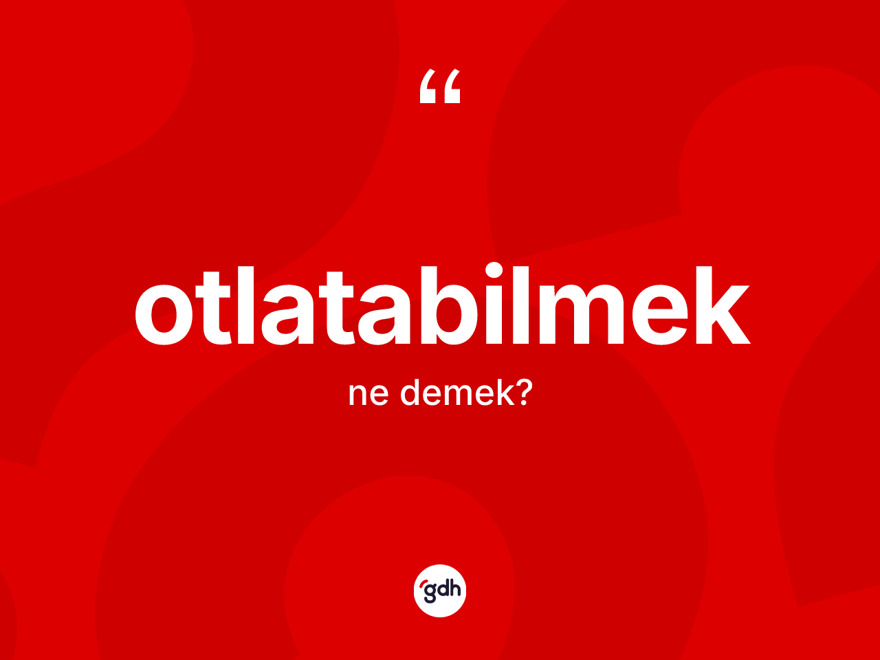 Otlatabilmek kelimesinin anlamı nedir? Otlatabilmeğin kısaca tanımı nedir?