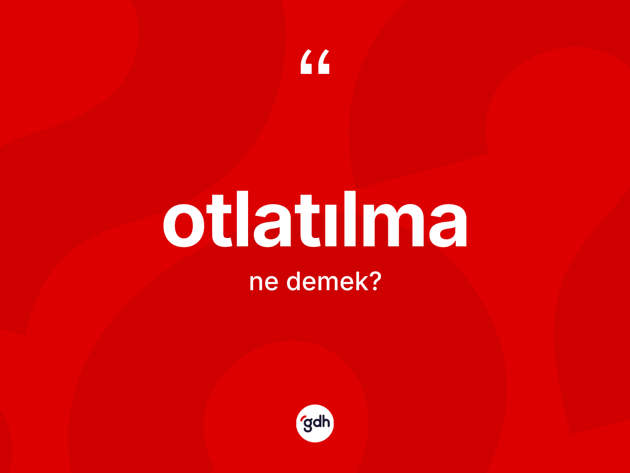 Otlatılma kelimesinin sözlükteki tanımı nedir? Otlatılmanın TDK'ya göre anlamı nedir?