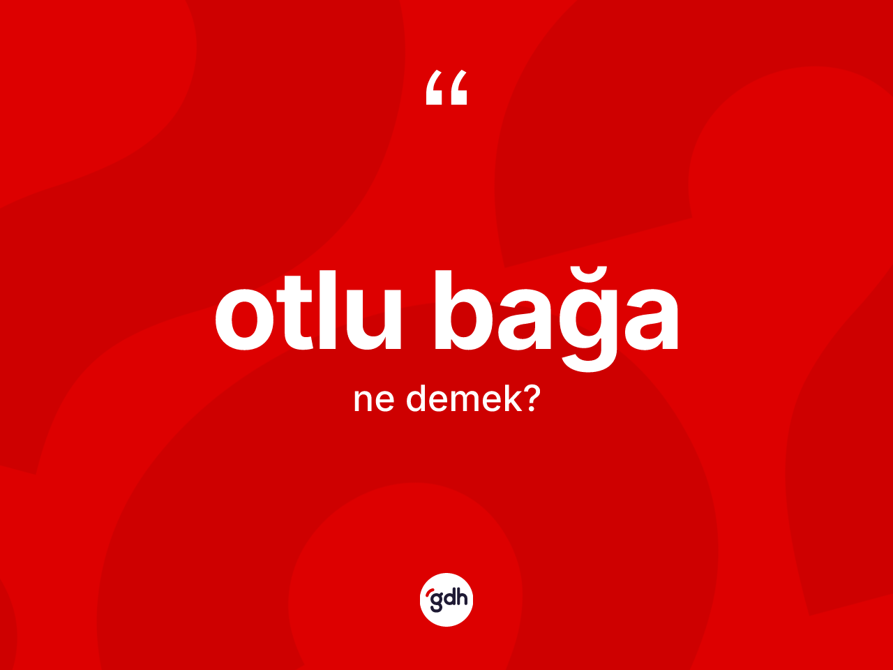 Otlu bağa kelimesinin sözlükteki tanımı nedir? Otlu bağanın TDK'ya göre anlamı nedir?
