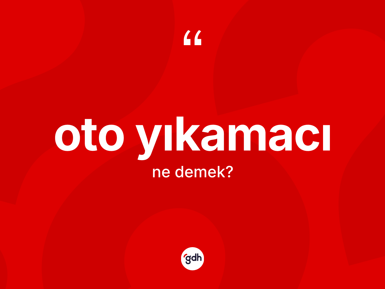 Oto yıkamacı  kelimesi ne demek? Oto yıkamacı ın sözlükteki anlamı nedir?