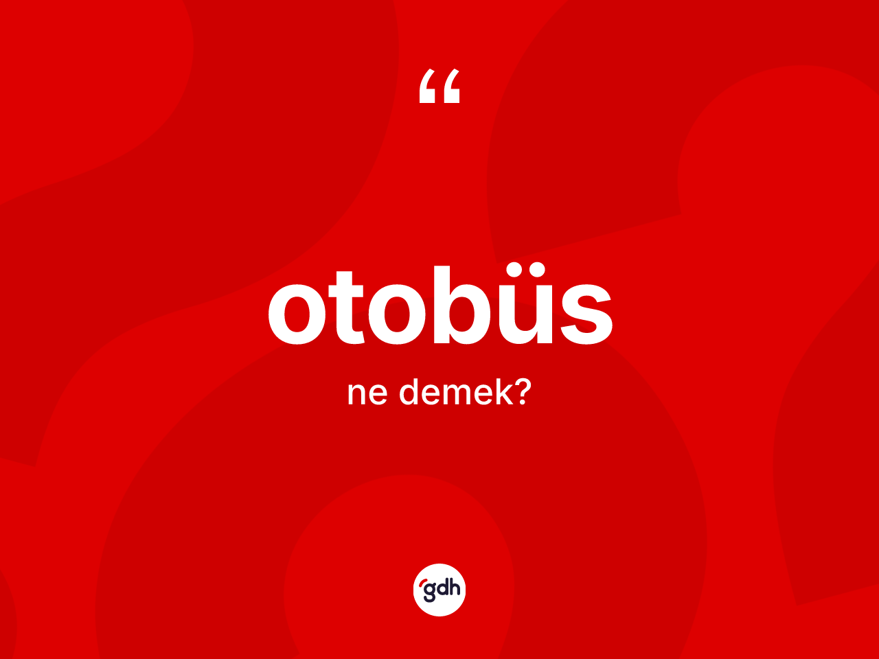 Otobüs kelimesi nedir? Otobüs kelimesinin kaç farklı anlamı var?