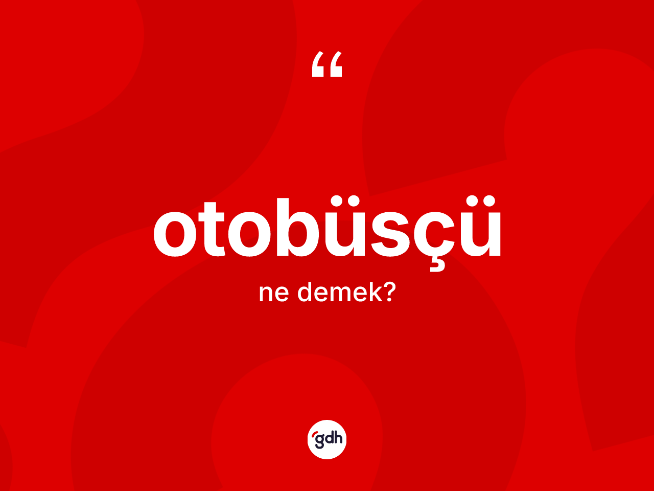 Otobüsçü kelimesinin tanımı nedir? Otobüsçünün TDK'ya göre anlamı nedir?