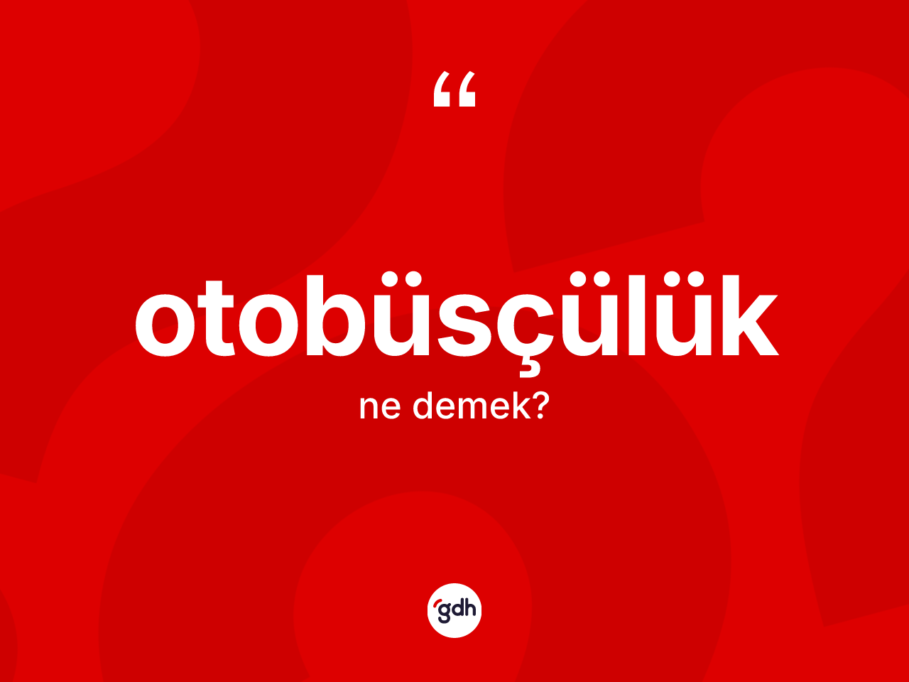 Otobüsçülük kelimesinin anlamı nedir? Otobüsçülüğün sözlükteki anlamı nedir?
