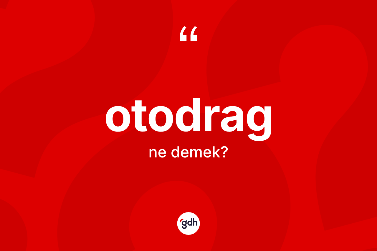 Otodrag kelimesinin tanımı nedir? Otodragın TDK'ya göre anlamı nedir?