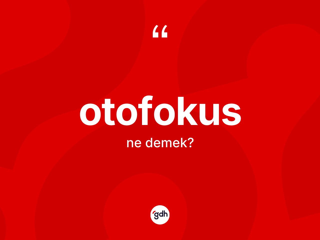 Otofokus kelimesinin anlamı nedir? Otofokusun TDK'ya göre anlamı nedir?