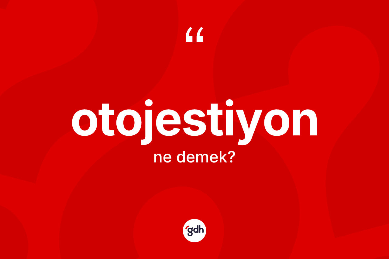 Otojestiyon kelimesi ne anlama gelir? Otojestiyonun halk arasındaki kullanımı nasıldır?