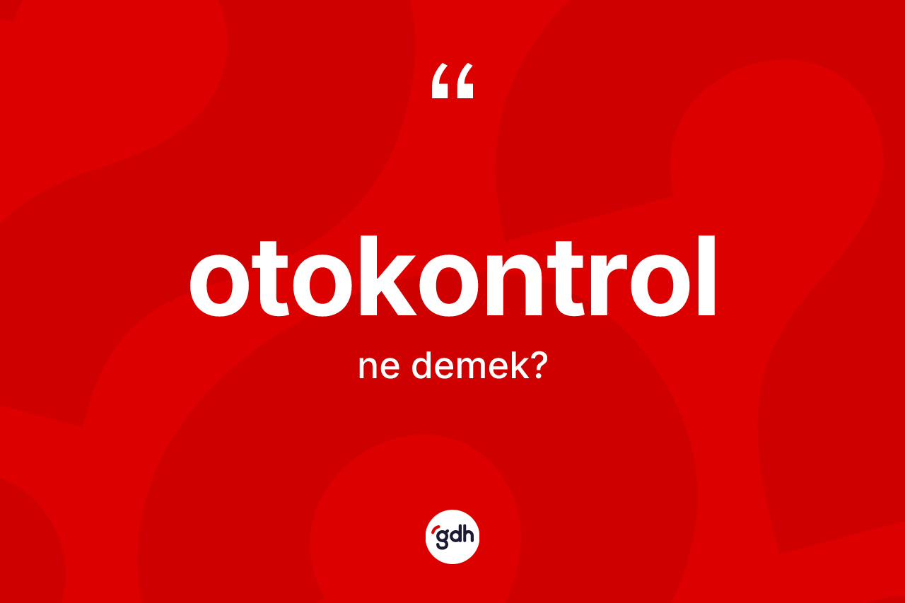 Otokontrol kelimesi nedir? Otokontrolun TDK'ya göre anlamı nedir?