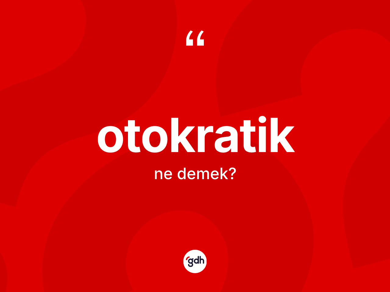 Otokratik nedir? Otokratik kelimesinin özellikleri nelerdir?